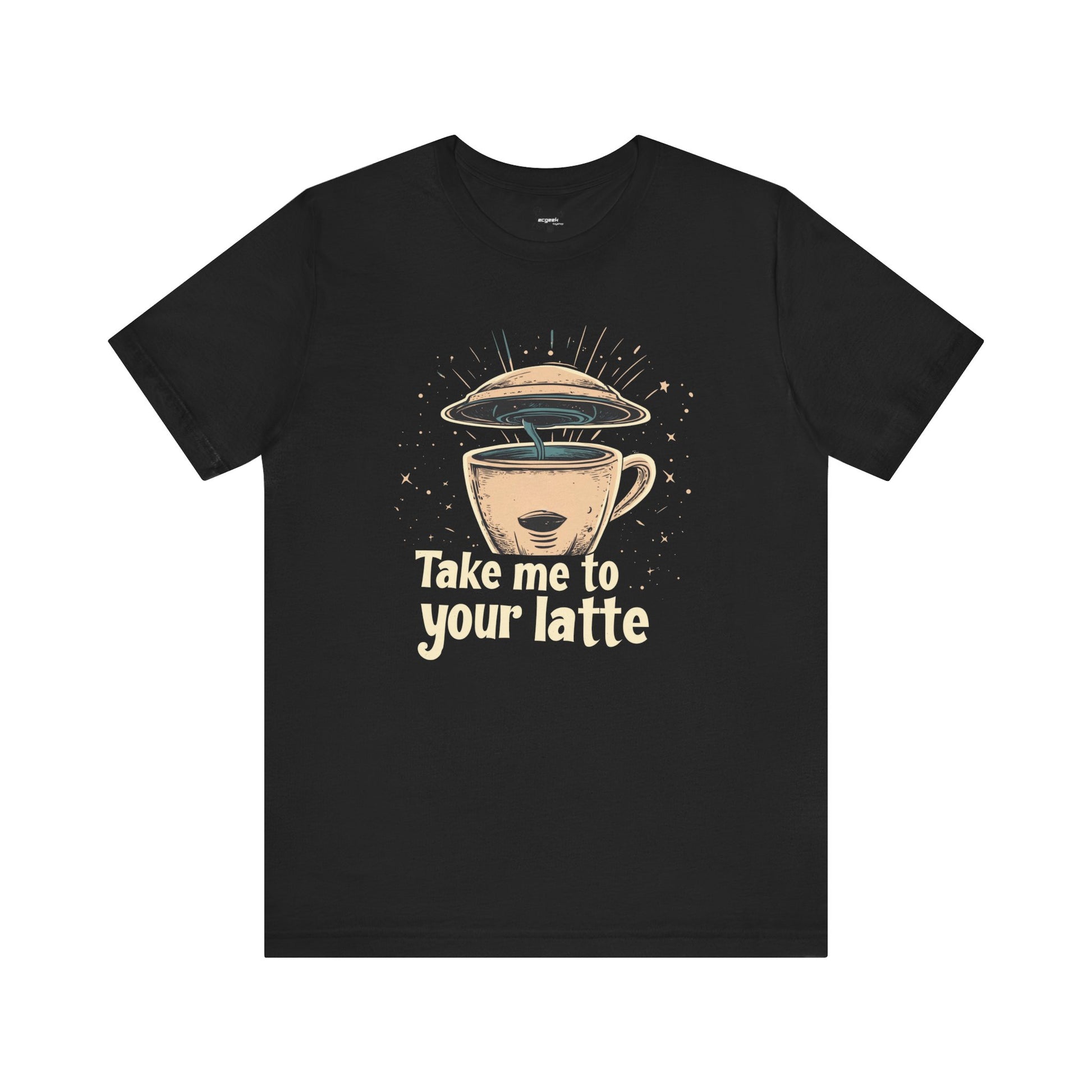 Coffee Shirt Alien Tshirt Take Me to Your Latte Space Latte Shirt  Funny Extraterrestrial Sci-Fi Beverage Roswell Theme Gift