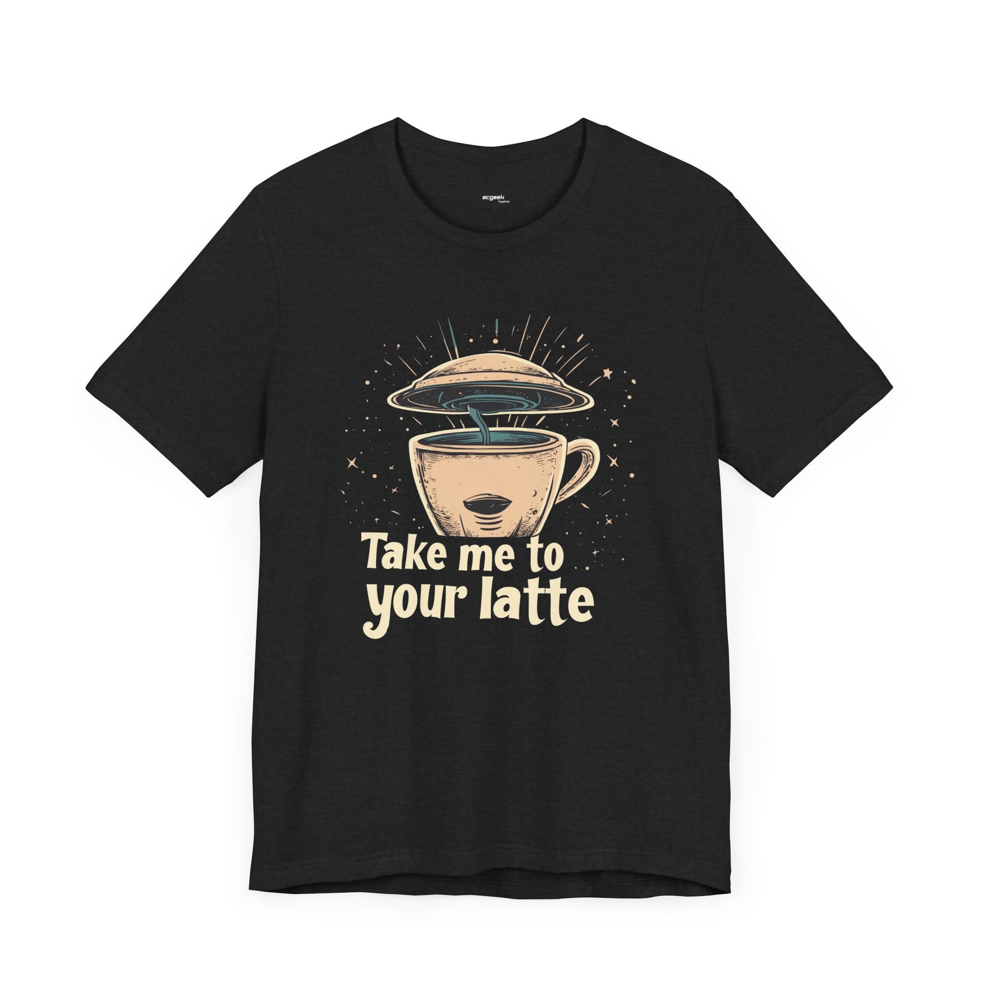 Coffee Shirt Alien Tshirt Take Me to Your Latte Space Latte Shirt  Funny Extraterrestrial Sci-Fi Beverage Roswell Theme Gift