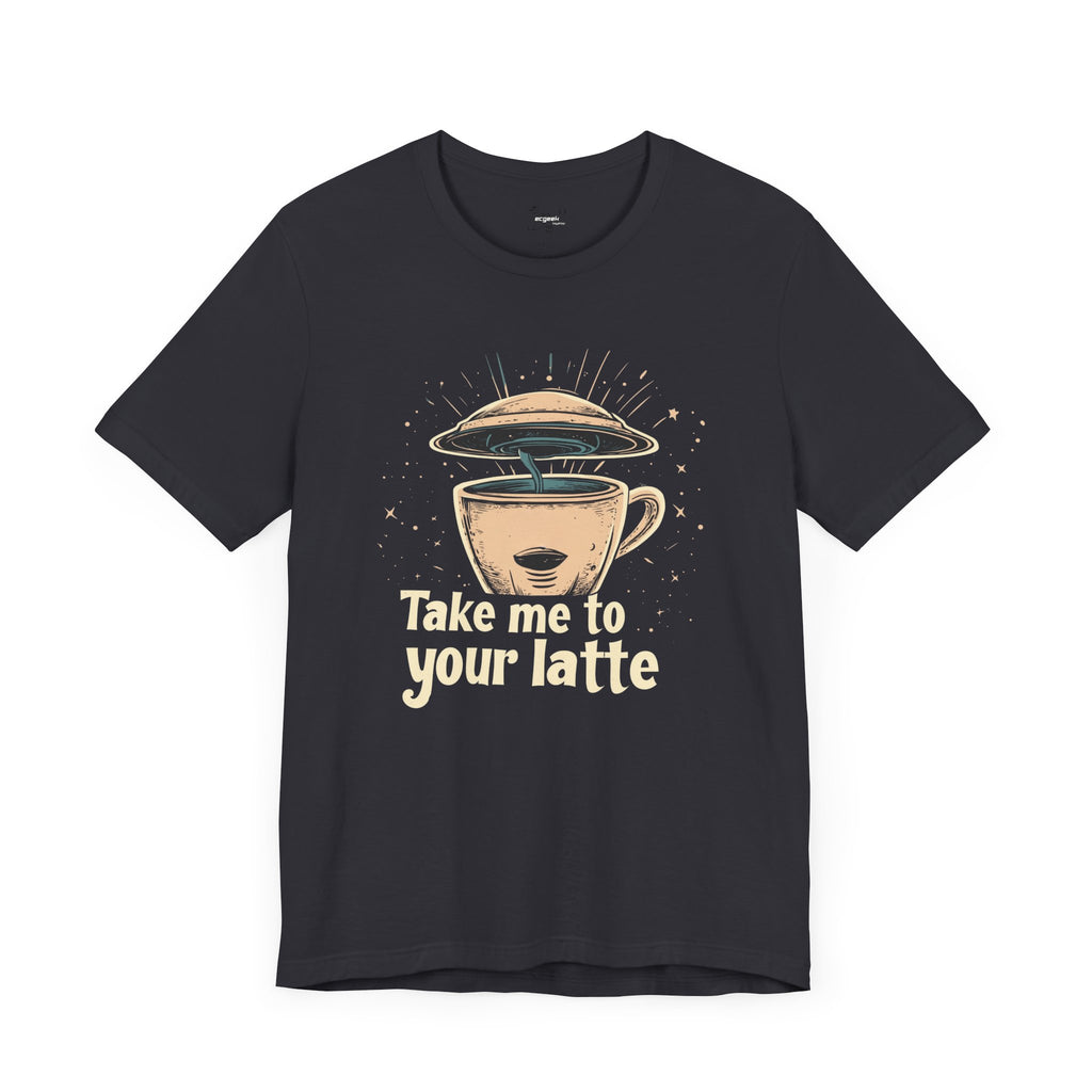 Coffee Shirt Alien Tshirt Take Me to Your Latte Space Latte Shirt  Funny Extraterrestrial Sci-Fi Beverage Roswell Theme Gift
