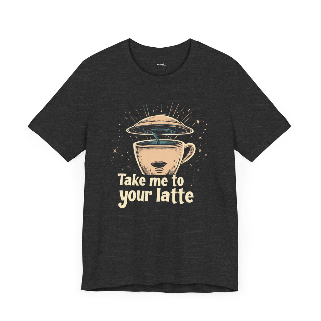 Coffee Shirt Alien Tshirt Take Me to Your Latte Space Latte Shirt  Funny Extraterrestrial Sci-Fi Beverage Roswell Theme Gift