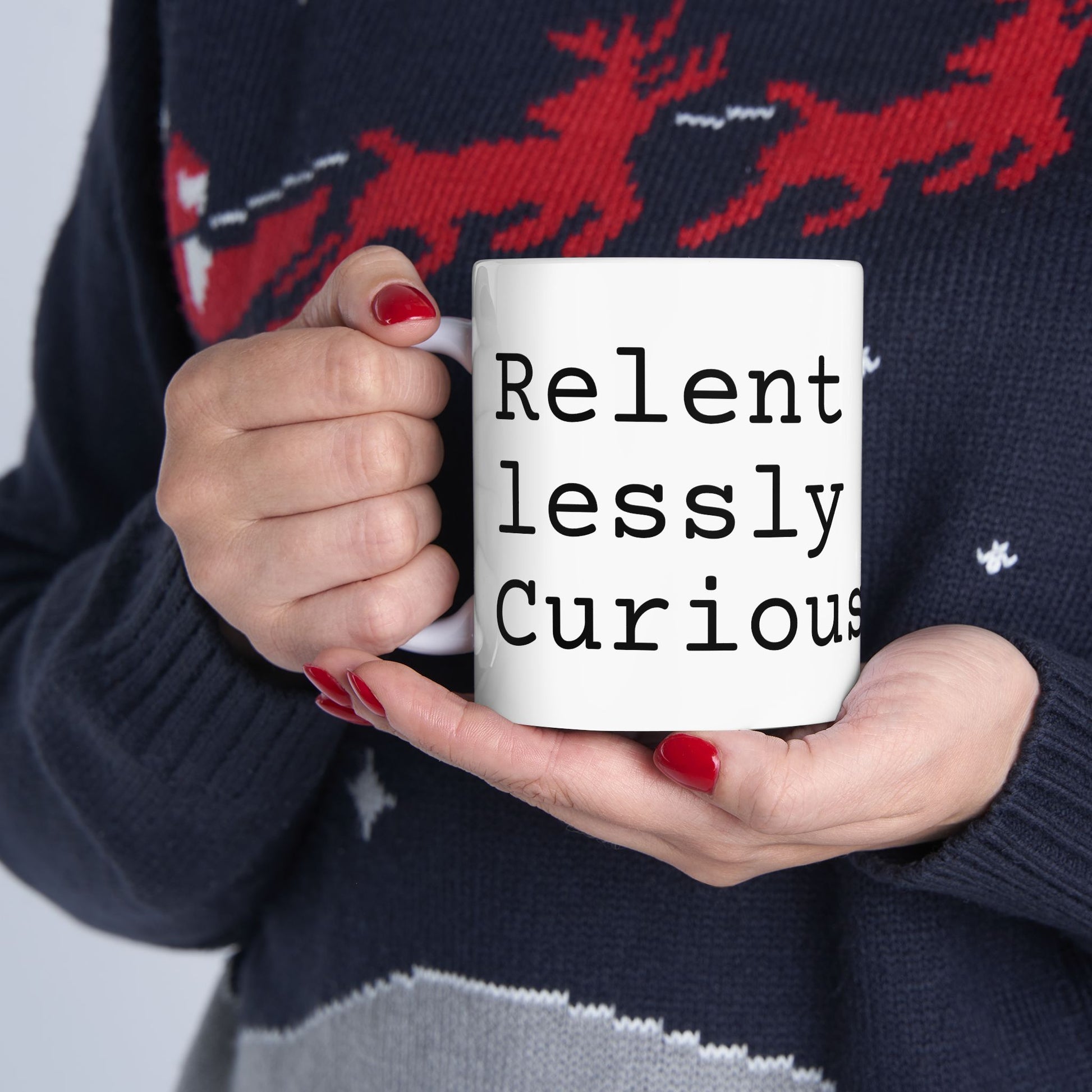 Relentlessly Curious Coffee Mug - Motivational Gift
