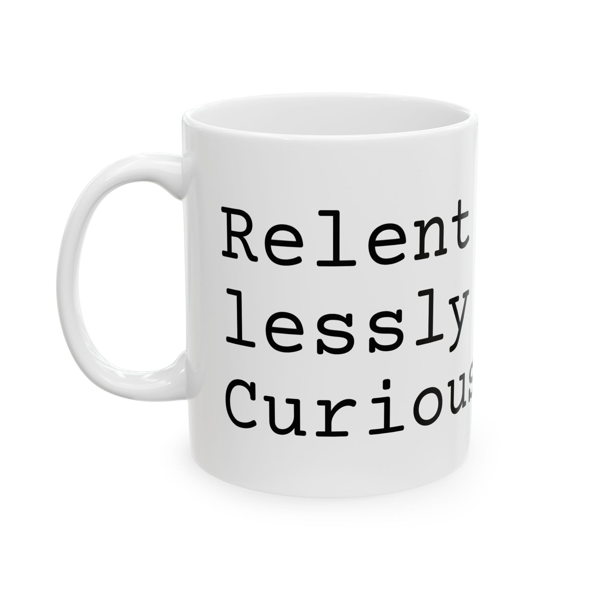 Motivational coffee mug with Relentlessly Curious message 
