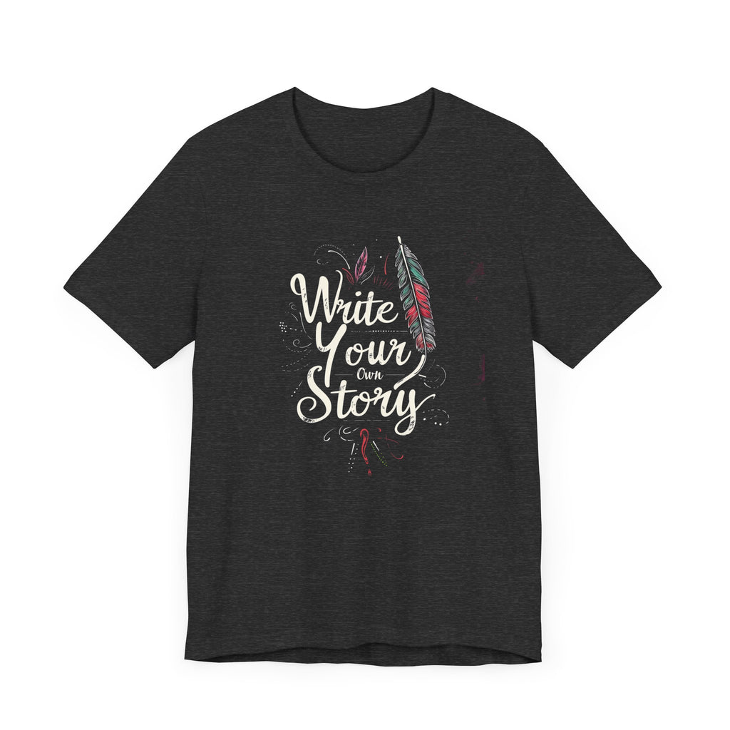 Inspirational Quote T-shirt Write Your Own Story Motivational Quote, Positivity Affirmation Gift, CustomWriting Lovers Clothing