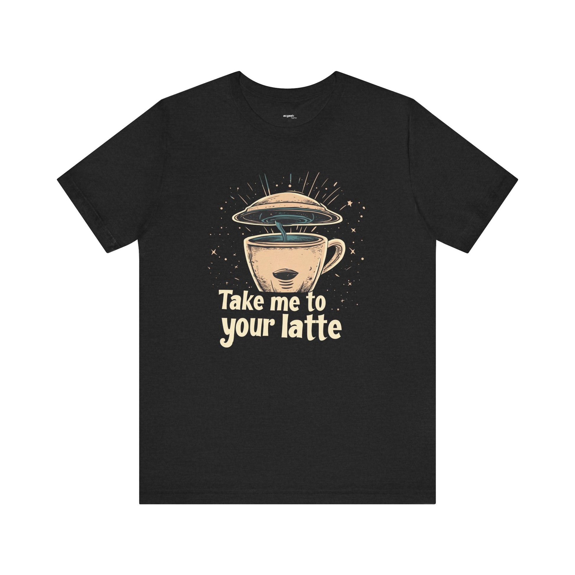 Coffee Shirt Alien Tshirt Take Me to Your Latte Space Latte Shirt  Funny Extraterrestrial Sci-Fi Beverage Roswell Theme Gift