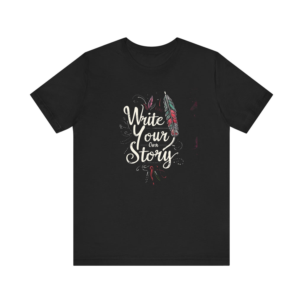 Inspirational Quote T-shirt Write Your Own Story Motivational Quote, Positivity Affirmation Gift, CustomWriting Lovers Clothing
